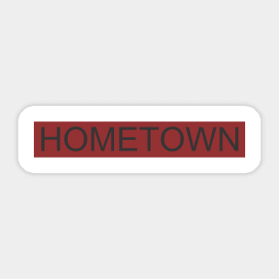 HOMETOWN Sticker